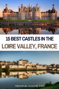 The Best Castles in the Loire Valley + Tips for Visiting | Loire Valley castles | Loire Valley Chateaux | Things to do in the Loire Valley | Where to stay in the Loire Valley | Loire Valley castle tours #Loire #France #castles #travelblissnow
